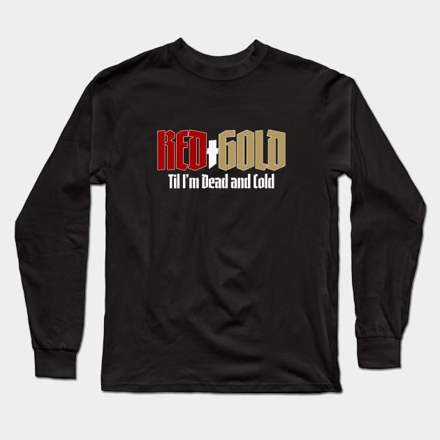 Red and Gold Until I'm Dead and Cold Long Sleeve T-Shirt by MalmoDesigns